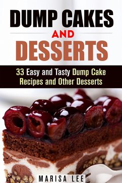 Dump Cakes and Desserts: 33 Easy and Tasty Dump Cake Recipes and Other Desserts (Easy Desserts) (eBook, ePUB) - Lee, Marisa