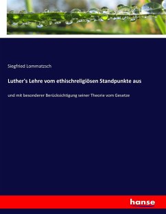 Luther's Lehre vom ethischreligiösen Standpunkte aus - Lommatzsch, Siegfried