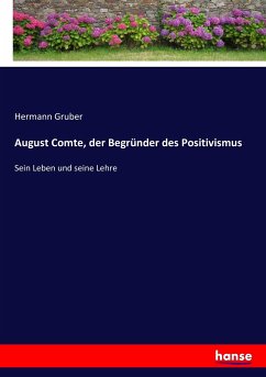 August Comte, der Begründer des Positivismus - Gruber, Hermann