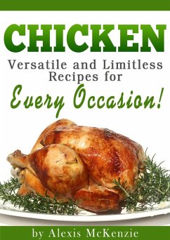 Chicken: Versatile and Limitless Recipes for Every Occasion! (eBook, ePUB) - McKenzie, Alexis