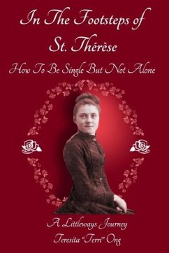 In The Footsteps of St. Thérèse - How To Be Single But Not Alone - Ong, Teresita "Terri"