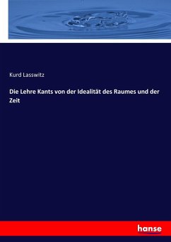 Die Lehre Kants von der Idealität des Raumes und der Zeit - Lasswitz, Kurd