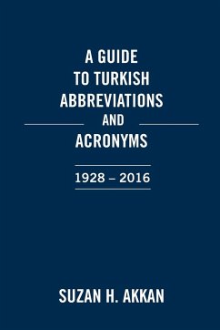 A Guide to Turkish Abbreviations and Acronyms 1928-2016 - Akkan, Suzan H.