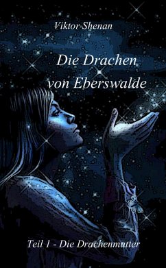 Die Drachen von Eberswalde Teil 1 - Die Drachenmutter (eBook, ePUB) - Shenan, Viktor