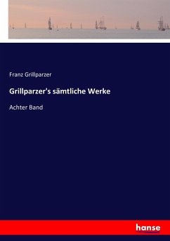 Grillparzer's sämtliche Werke - Grillparzer, Franz