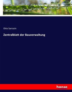 Zentralblatt der Bauverwaltung - Sarrazin, Otto