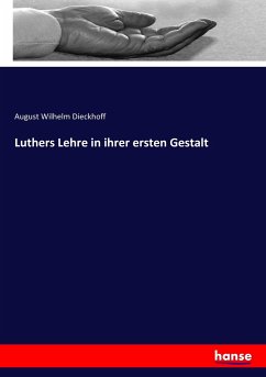 Luthers Lehre in ihrer ersten Gestalt - Dieckhoff, August Wilhelm