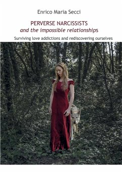 Perverse Narcissists and the Impossible Relationships - Surviving love addictions and rediscovering ourselves - Secci, Enrico Maria