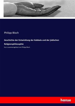 Geschichte der Entwicklung der Kabbala und der jüdischen Religionsphilosophie - Bloch, Philipp