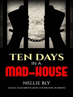 Ten Days in a Mad-House (eBook, ePUB) - Bly (Elizabeth Jane Cochrane Seaman), Nellie