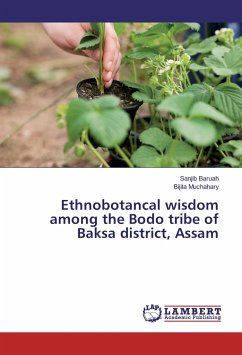 Ethnobotancal wisdom among the Bodo tribe of Baksa district, Assam - Baruah, Sanjib;Muchahary, Bijita