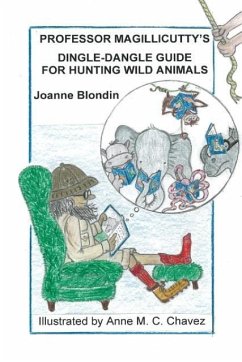 Professor Magillicutty's Dingle-Dangle Guide for Hunting Wild Animals - Blondin, Joanne