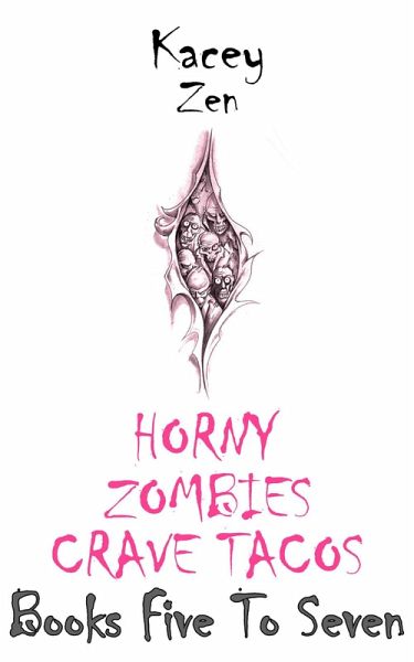 Horny Zombies Crave Tacos: Books Five To Seven (eBook, ePUB)