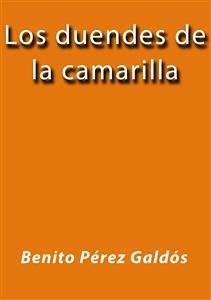 Los duendes de la camarilla (eBook, ePUB) - Pérez Galdós, Benito