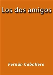 Los dos amigos (eBook, ePUB) - Caballero, Fernán; Caballero, Fernán