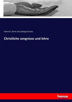 Christliche zengnisse und lehre - Schuetz, Heinrich