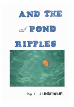 AND THE POND RIPPLES - L. J. Underdue