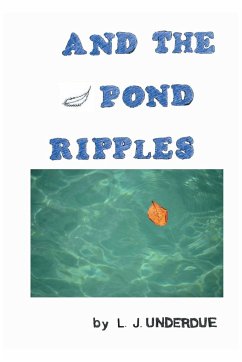 AND THE POND RIPPLES - L. J. Underdue