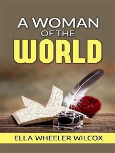 A Woman of the World - Her Counsel to Other People’s Sons and Daughters (eBook, ePUB) - Wheeler Wilcox, Ella