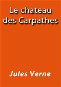 Le chateau des Carpathes (eBook, ePUB) - VERNE, Jules; VERNE, Jules; VERNE, Jules; VERNE, Jules; VERNE, Jules; Verne, Jules; Verne, Jules; Verne, Jules; Verne, Jules; Verne, Jules; Verne, Jules