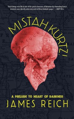 Mistah Kurtz! A Prelude to Heart of Darkness - Reich, James