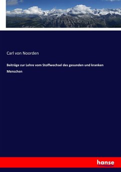 Beiträge zur Lehre vom Stoffwechsel des gesunden und kranken Menschen - Noorden, Carl von