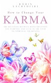 How to Change Your Karma: The Relation Between Reincarnation, Life Purpose and Luck in the Path to Spiritual Awakening (eBook, ePUB)