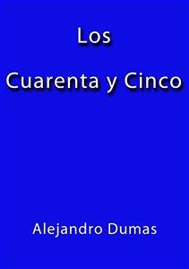 Los cuarenta y cinco (eBook, ePUB) - Dumas, Alejandro