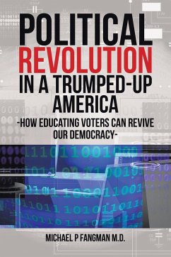 Political Revolution in a Trumped-Up America - Fangman M. D., Michael P