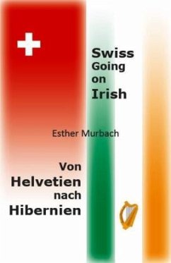 Swiss Going on Irish, Von Helvetien nach Hibernien - Murbach, Esther