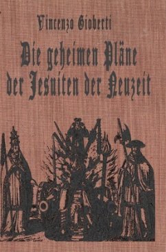 Die geheimen Pläne der Jesuiten der Neuzeit - Gioberti, Vincenzo