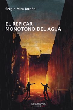 El repicar monótono del agua (eBook, ePUB) - Mira Jordán, Sergio