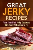 Great Jerky Recipes: Your Simplified Jerky Cookbook With Over 20 Recipes to Try (eBook, ePUB)