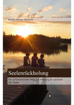Seelenrückholung (eBook, ePUB) - Albrecht, Bianka Denise