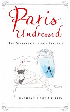 Paris Undressed (eBook, ePUB) - Kemp-Griffin, Kathryn