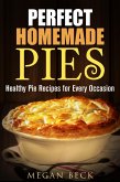Perfect Homemade Pies: Healthy Pie Recipes for Every Occasion (Healthy Pies) (eBook, ePUB)