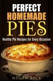 Perfect Homemade Pies: Healthy Pie Recipes for Every Occasion (Healthy Pies) (eBook, ePUB) Perfect Homemade Pies: Healthy Pie Recipes for Every Occasion (Healthy Pies) (eBook, ePUB)