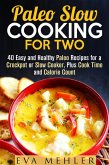 Paleo Slow Cooking for Two: 40 Easy and Healthy Paleo Recipes for a Crockpot or Slow Cooker, Plus Cook Time and Calorie Count (eBook, ePUB)