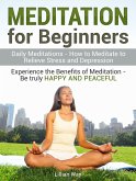 Meditation for Beginners: How to Meditate to Relieve Stress and Depression. Experience the Benefits with Daily Meditations (eBook, ePUB)