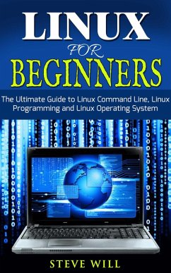 Linux for Beginners: Linux Command Line, Linux Programming and Linux Operating System (eBook, ePUB) - Will, Steve