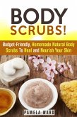 Body Scrubs: Budget-Friendly, Homemade Natural Body Scrubs To Heal and Nourish Your Skin (Body Care) (eBook, ePUB)