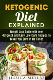 Ketogenic Diet Explained: Weight Loss Guide with Over 40 Quick and Easy Low-Carb Recipes to Make You Slim in No Time! (Ketogenic Meals) (eBook, ePUB)