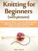 Knitting: Master the Art of Knitting in 1 Day with Knitting Instructions and Knitting Techniques! with Pictures (eBook, ePUB)