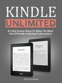 Kindle Unlimited: 8 Little Known Ways To Make The Most Out Of Kindle Unlimited Subscription (eBook, ePUB)