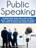 Public Speaking: The Ultimate Public Speaking Guide on How to Deliver a Ted Talk - Presentation Secrets of the World's Best Speakers (eBook, ePUB)