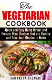The Vegetarian Cookbook: Quick and Easy Dump Dinner and Freezer Meal Recipes that are Healthy and Take Just Minutes to Make (Vegetarian Weight Loss) (eBook, ePUB)