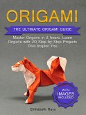 Origami: The Ultimate Origami Guide - Master Origami in 2 hours. Learn Origami with 20 Step by Step Projects that Inspire You (eBook, ePUB) Origami: The Ultimate Origami Guide - Master Origami in 2 hours. Learn Origami with 20 Step by Step Projects that Inspire You (eBook, ePUB)
