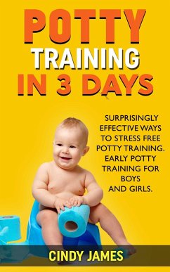 Cover Potty Training in 3 Days: Surprisingly Effective Ways To Stress Free Potty Training - Early Potty Training for Boys and Girls (eBook, ePUB)