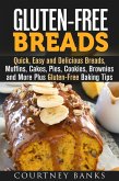 Gluten-Free Breads: Quick, Easy and Delicious Breads, Muffins, Cakes, Pies, Cookies, Brownies and More Plus Gluten-Free Baking Tips (eBook, ePUB)