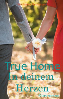 True Home - In deinem Herzen (eBook, ePUB) - Neuberger, Stephanie